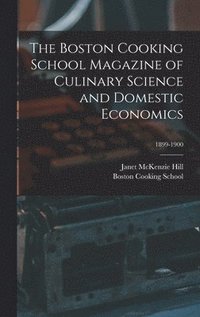 bokomslag The Boston Cooking School Magazine of Culinary Science and Domestic Economics; 1899-1900