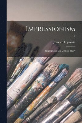 bokomslag Impressionism; Biographical and Critical Study; 2