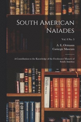 A. E. (Arnold Edward) Ortmann, Carnegie Museum - South American Naiades, Häftad