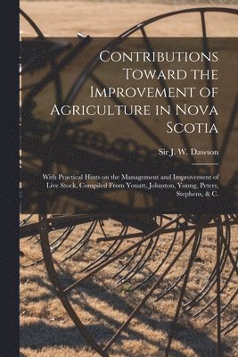 Contributions Toward the Improvement of Agriculture in Nova Scotia [microform] 1