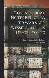 bokomslag Genealogical Notes Relating to Warnaer Wessels and His Descendants
