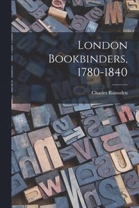 bokomslag London Bookbinders, 1780-1840