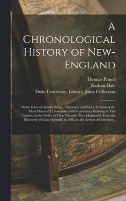Thomas 1687-1758 Prince, Nathan 1784-1863 Hale, Thomas Prince, Nathan Hale - Chronological History of New-England, Inbunden