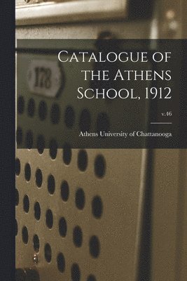 bokomslag Catalogue of the Athens School, 1912; v.46