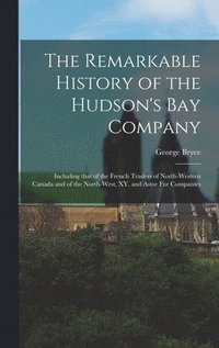 bokomslag The Remarkable History of the Hudson's Bay Company [microform]