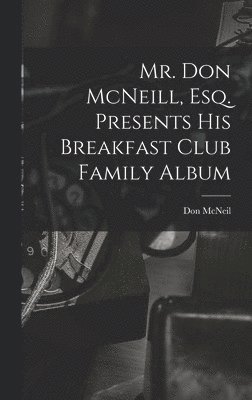 Mr. Don McNeill, Esq. Presents His Breakfast Club Family Album 1