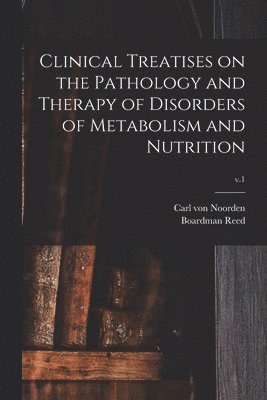 Clinical Treatises on the Pathology and Therapy of Disorders of Metabolism and Nutrition; v.1 1