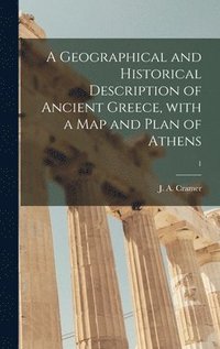 bokomslag A Geographical and Historical Description of Ancient Greece, With a Map and Plan of Athens; 1