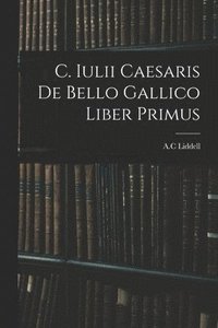 bokomslag C. Iulii Caesaris De Bello Gallico Liber Primus