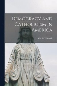 bokomslag Democracy and Catholicism in America