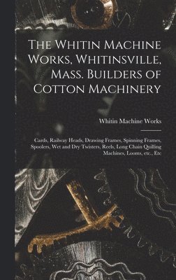Whitin Machine Works, Whitinsville, Mass. Builders of Cotton Machinery