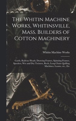 The Whitin Machine Works, Whitinsville, Mass. Builders of Cotton Machinery 1