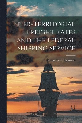 bokomslag Inter-territorial Freight Rates and the Federal Shipping Service