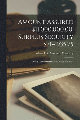 Amount Assured $11,000,000.00, Surplus Security $714,935.75 [microform] 1