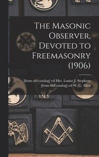 bokomslag Masonic Observer, Devoted to Freemasonry (1906)