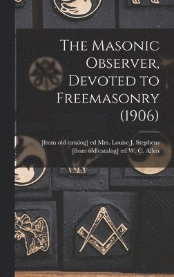 bokomslag Masonic Observer, Devoted to Freemasonry (1906)