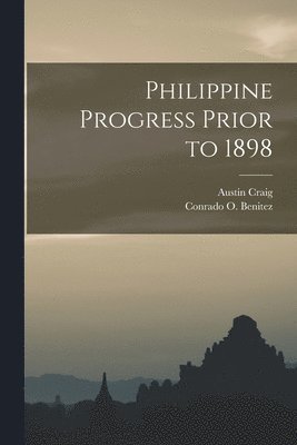 Philippine Progress Prior to 1898 1