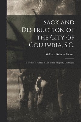 Sack and Destruction of the City of Columbia, S.C. 1