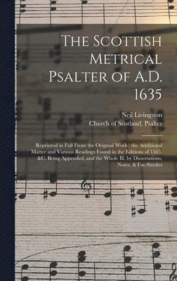 The Scottish Metrical Psalter of A.D. 1635 1
