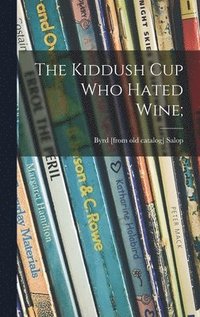 bokomslag The Kiddush Cup Who Hated Wine;
