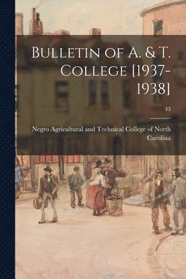 bokomslag Bulletin of A. & T. College [1937-1938]; 43