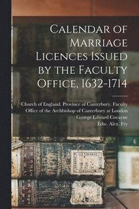 bokomslag Calendar of Marriage Licences Issued by the Faculty Office, 1632-1714