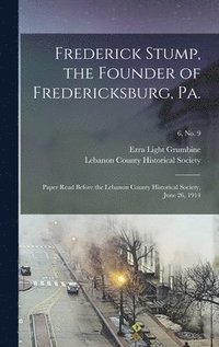 bokomslag Frederick Stump, the Founder of Fredericksburg, Pa.