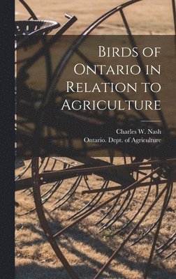 Birds of Ontario in Relation to Agriculture [microform] 1