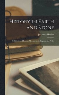 bokomslag History in Earth and Stone; Prehistoric and Roman Monuments in England and Wales