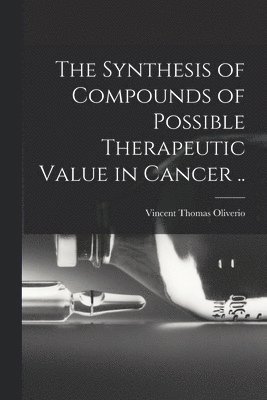 The Synthesis of Compounds of Possible Therapeutic Value in Cancer .. 1