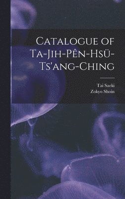 bokomslag Catalogue of Ta-jih-pe&#770;n-hsu&#776;-ts'ang-ching