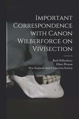 Important Correspondence With Canon Wilberforce on Vivisection 1