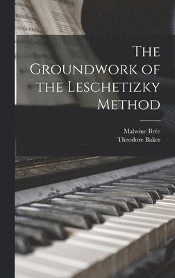 bokomslag Groundwork of the Leschetizky Method