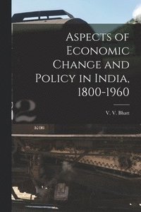 bokomslag Aspects of Economic Change and Policy in India, 1800-1960