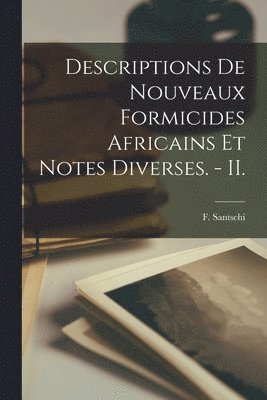 bokomslag Descriptions De Nouveaux Formicides Africains Et Notes Diverses. - II.