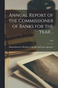 bokomslag Annual Report of the Commissioner of Banks for the Year ..; 1943