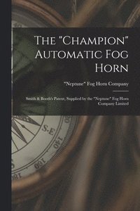 bokomslag "champion" Automatic Fog Horn [microform]