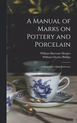 William Harcourt 1834-1912 Hooper, William Charles Phillips, William Harcourt Hooper - Manual of Marks on Pottery and Porcelain, Inbunden