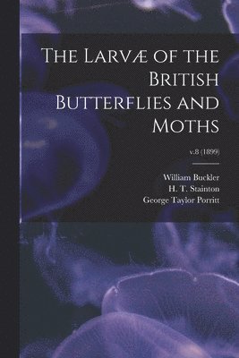 bokomslag Larvæ of the British Butterflies and Moths; v.8 (1899)