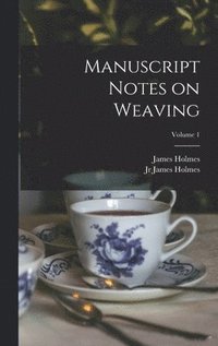 bokomslag Manuscript Notes on Weaving; Volume 1