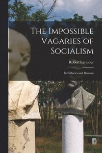 bokomslag The Impossible Vagaries of Socialism [microform]