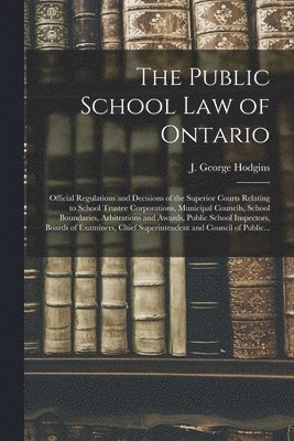 J. George (John George) Hodgins - Public School Law of Ontario [microform], Häftad