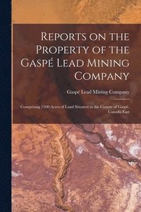 bokomslag Reports on the Property of the Gasp Lead Mining Company [microform]