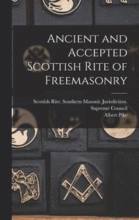 bokomslag Ancient and Accepted Scottish Rite of Freemasonry
