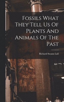 Fossils What They Tell Us Of Plants And Animals Of The Past 1