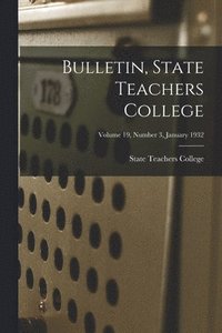 bokomslag Bulletin, State Teachers College; Volume 19, Number 3, January 1932
