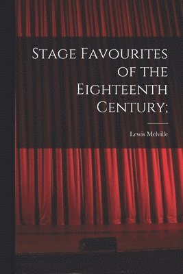 Stage Favourites of the Eighteenth Century; 1