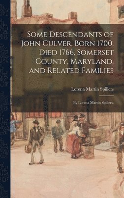 bokomslag Some Descendants of John Culver, Born 1700, Died 1766, Somerset County, Maryland, and Related Families; by Lorena Martin Spillers.