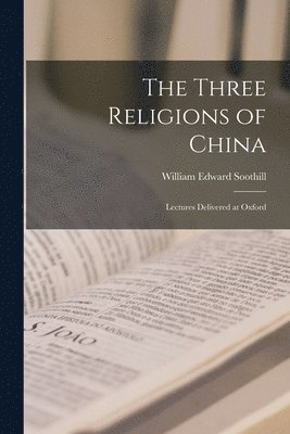 The Three Religions of China: Lectures Delivered at Oxford 1