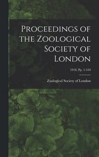 bokomslag Proceedings of the Zoological Society of London; 1918, pp. 1-310